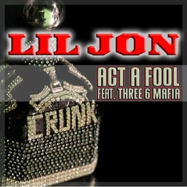 Act A Fool (feat. Three 6 Mafia) — Lil Jon