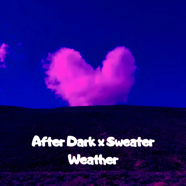 After Dark x Sweater Weather — Dj Track