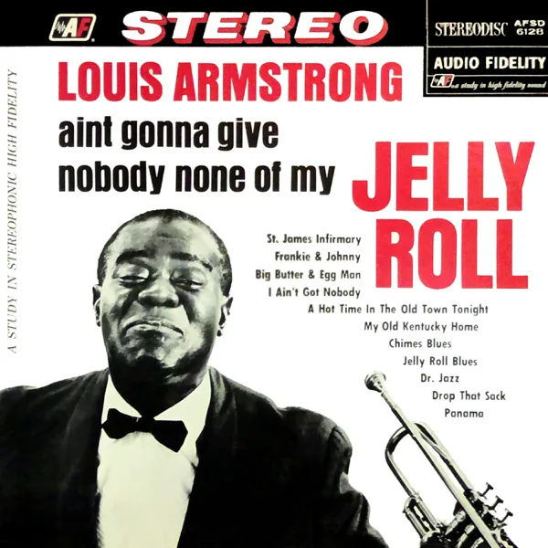 Ain't Gonna Give Nobody None of My Jelly Roll — Louis Armstrong