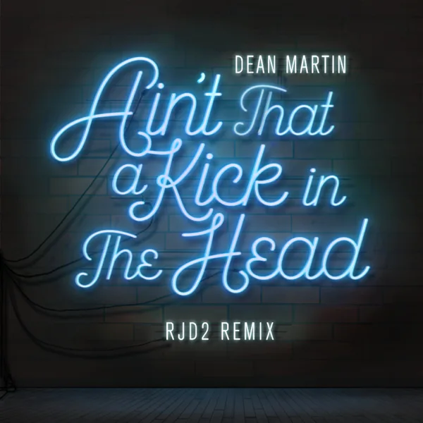 Ain't That a Kick In the Head (RJD2 Remix) — Dean Martin & RJD2