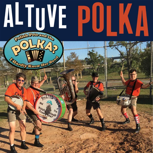 Altuve Polka — Polish Pete and the Polka? I Hardly Know Her Band
