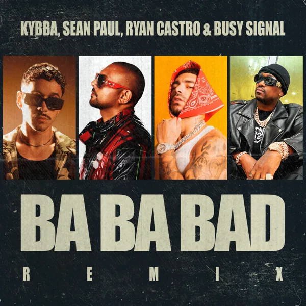 Ba Ba Bad Remix — Kybba, Sean Paul, Ryan Castro & Busy Signal