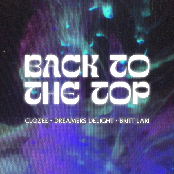 Back To the Top — CloZee, Britt Lari & Dreamers Delight