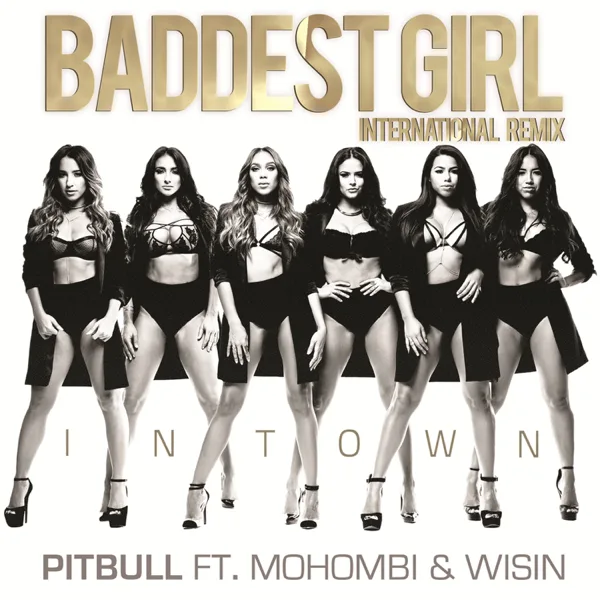 Baddest Girl in Town (feat. Mohombi & Wisin) [International Remix] — Pitbull