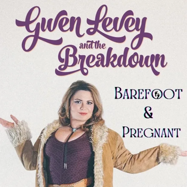 Barefoot & Pregnant — Gwen Levey and The Breakdown