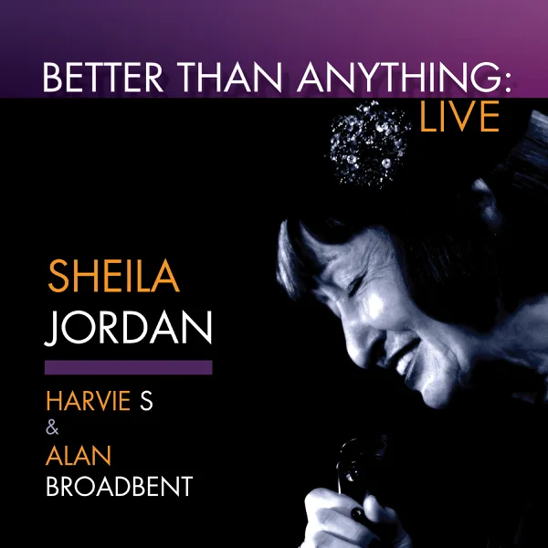 Better Than Anything (feat. Harvie S & Alan Broadbent) [Live] — Sheila Jordan