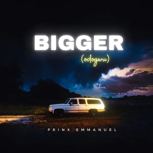 Bigger (odogwu) — Prinx Emmanuel