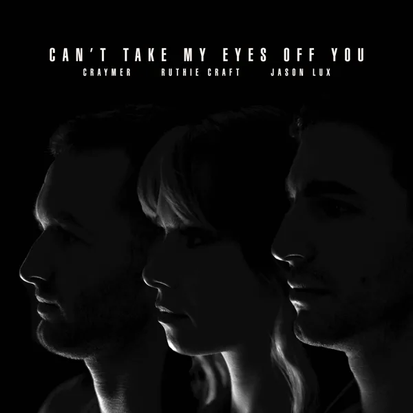 Can't Take My Eyes off You — Craymer, Jason Lux & Ruthie Craft