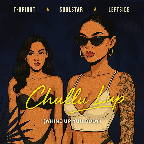 Chullu Lup (Whine up Yuh Body) — soulstar, T-Bright & Leftside