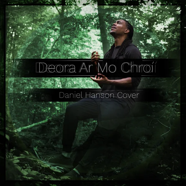 Deora Ar Mo Chroí (Tears on My Heart) — Daniel Hanson