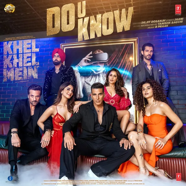 Do U Know (From "Khel Khel Mein") — Diljit Dosanjh, B. Praak, Tanishk Bagchi & Jaani