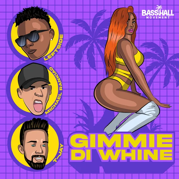 Gimmie Di Whine — Leftside, Michael Rankiao & T.Jay