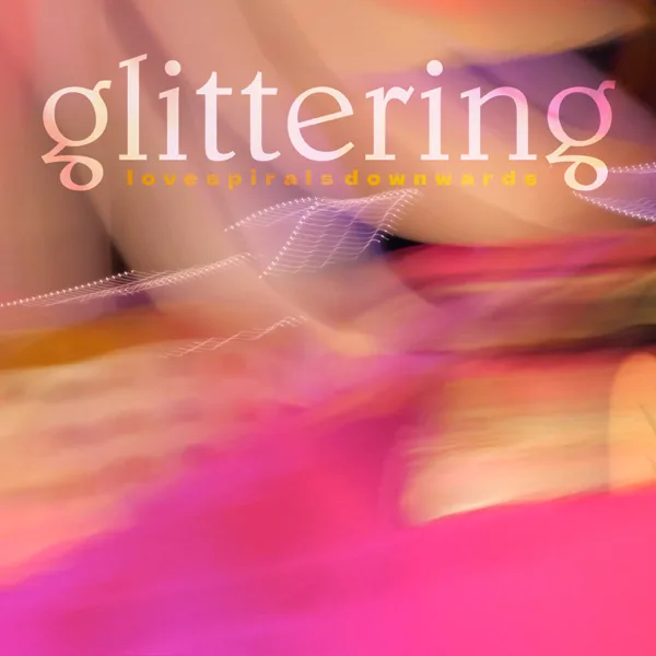 Glittering — Love Spirals Downwards