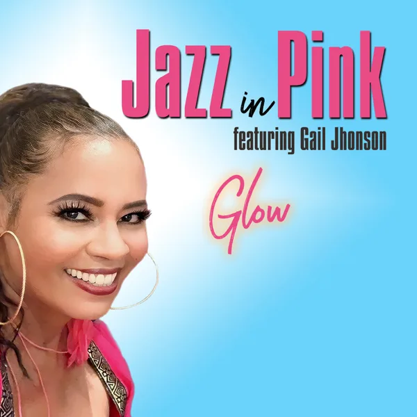 Glow (feat. Gail Jhonson) — Jazz in Pink