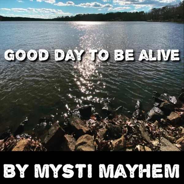 Good Day to Be Alive — Mysti Mayhem