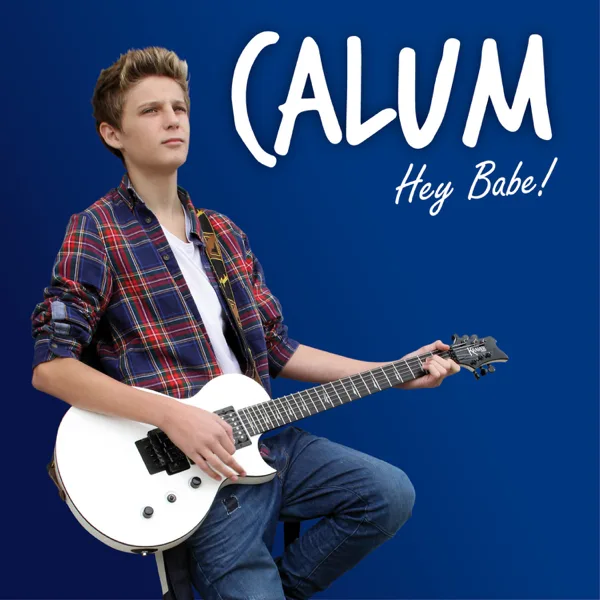 Hey Babe — Calum