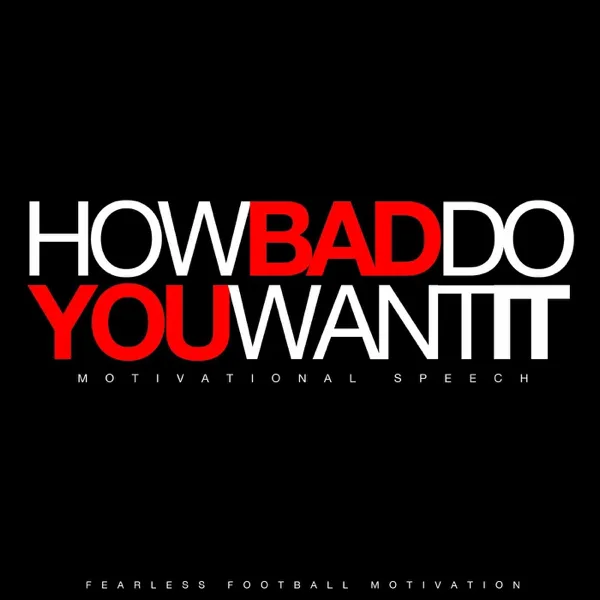 How Bad Do You Want It (Motivational Speech) — Fearless Football Motivation