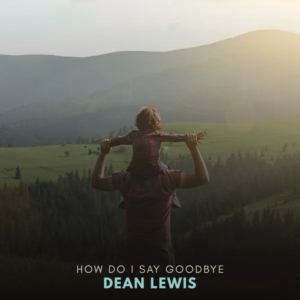 How Do I Say Goodbye — Dean Lewis