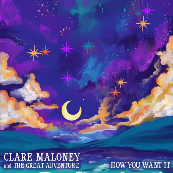 How You Want It — Clare Maloney & The Great Adventure
