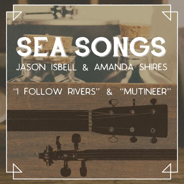 I Follow Rivers — Jason Isbell & Amanda Shires