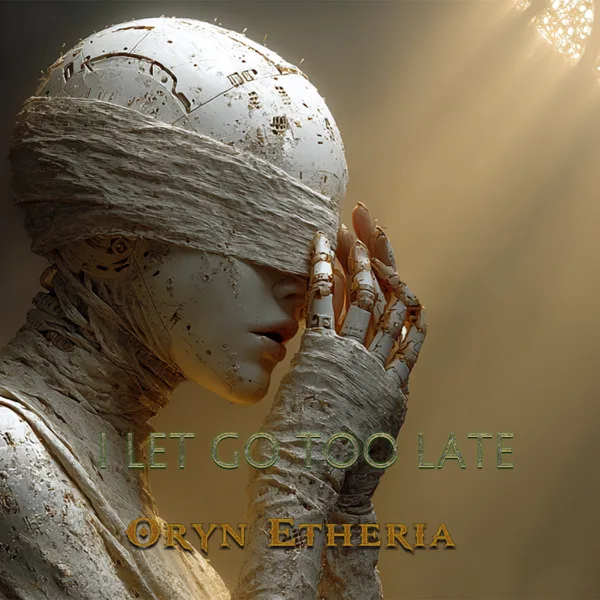 I Let Go Too Late — Oryn Etheria