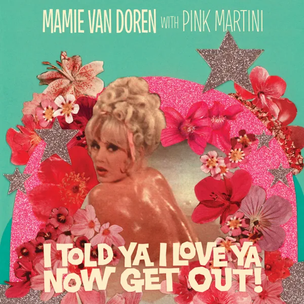 I Told Ya I Love Ya, Now Get Out! — Pink Martini & Mamie Van Doren