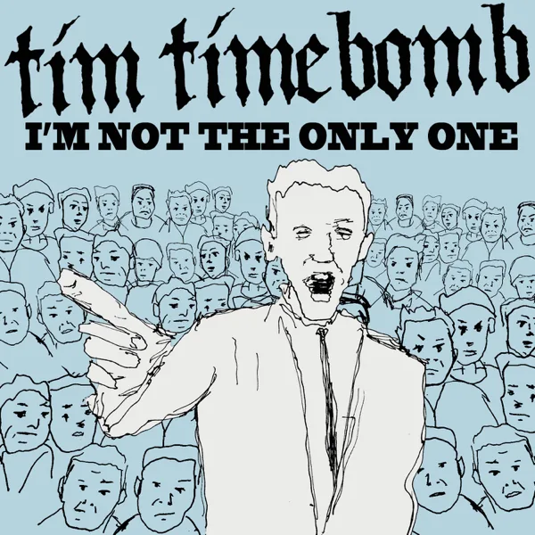 I'm Not the Only One — Tim Timebomb