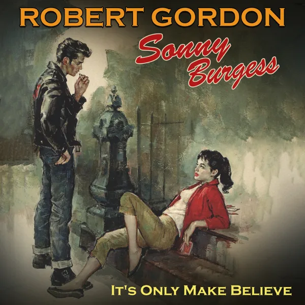 It's Only Make Believe — Robert Gordon & Sonny Burgess