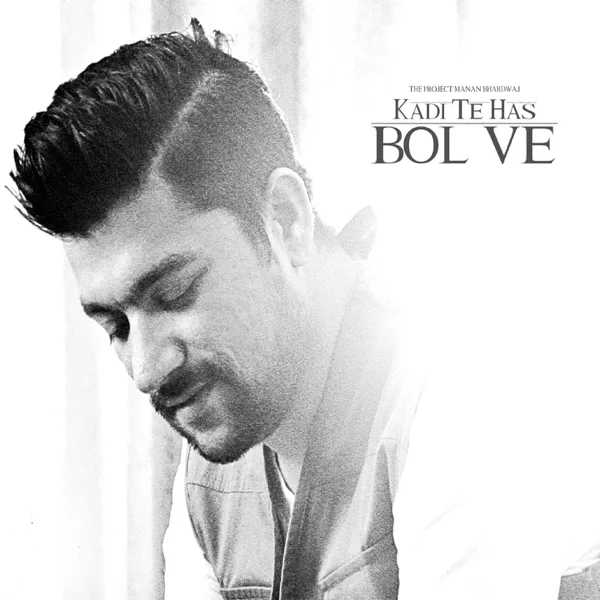 Kadi Te Has Bol Ve — Manan Bhardwaj