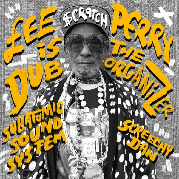 Lee "Scratch" Perry Is The Dub Organizer (New Ark Mix) — Subatomic Sound System, Lee "Scratch" Perry & Screechy Dan