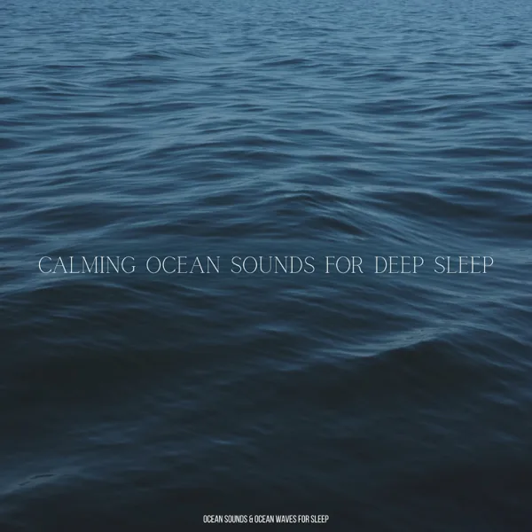 Ocean Sounds For Deep Sleep — Ocean Sounds & Ocean Waves For Sleep