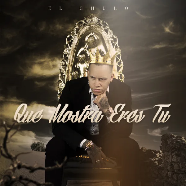 Que Mostra Eres Tú — El Chulo