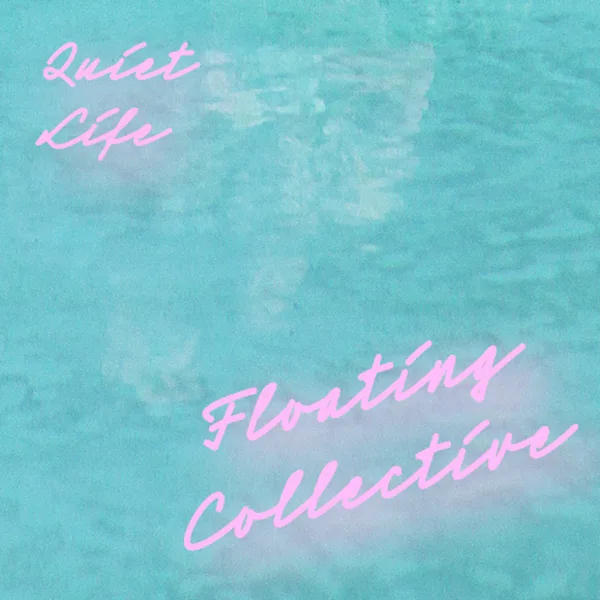 Quiet Life — Floating Collective