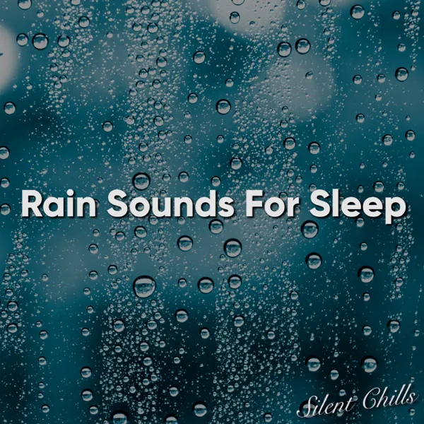 Rain Sounds for Sleep — Silent Chills