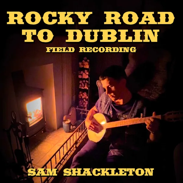 Rocky Road to Dublin (Field Recording) — Sam Shackleton