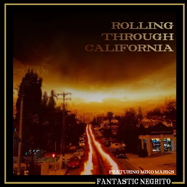 Rolling Through California (feat. Miko Marks) — Fantastic Negrito