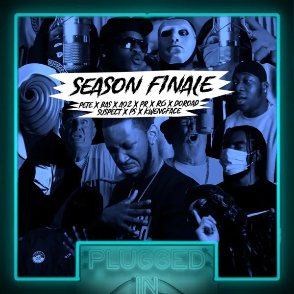 Season Finale: Pete x Bas x A92 x PR x R6 x DoRoad x Suspect x PS x Kwengface x Fumez The Engineer - Plugged In (feat. Pete & Bas, PR SAD, DoRoad, R6, Suspect & PS) — Fumez The Engineer, Kwengface & A92
