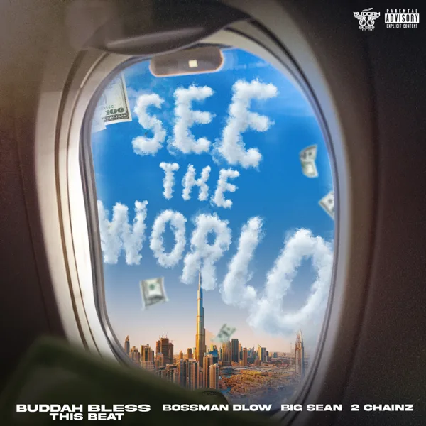 See The World — Buddah Bless, Bossman Dlow, Big Sean & 2 Chainz