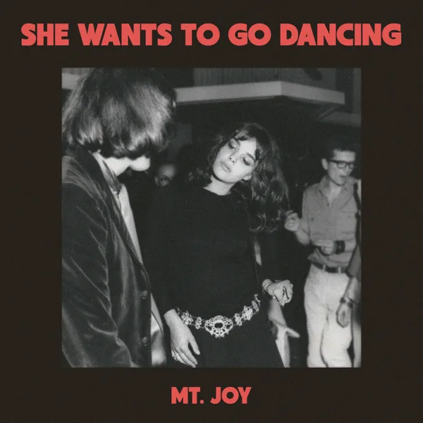 She Wants To Go Dancing — Mt. Joy