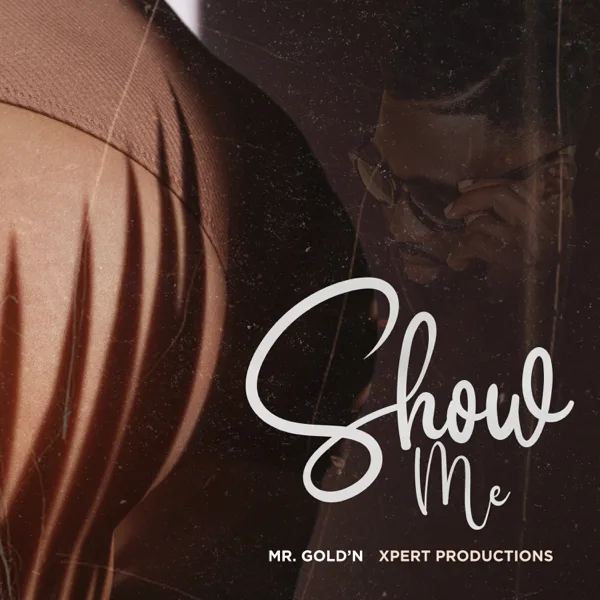 Show Me (feat. Xpert Productions) — Mr. Gold’N