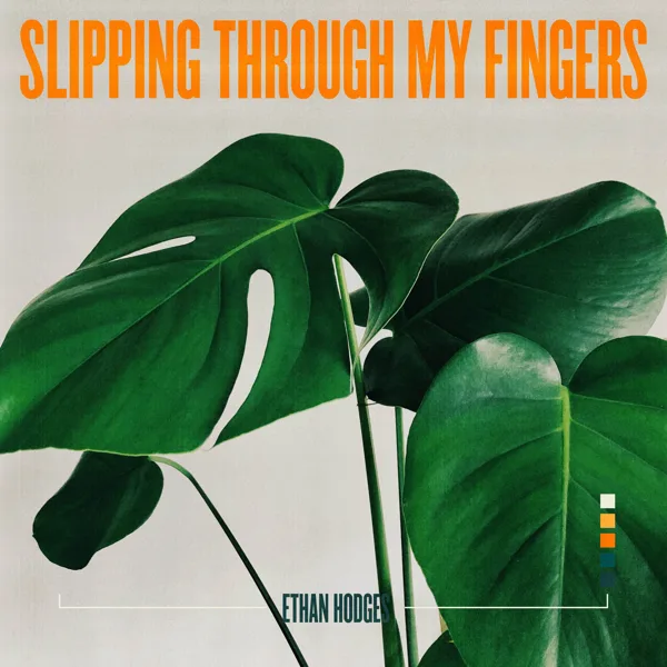 Slipping Through My Fingers — Ethan Hodges