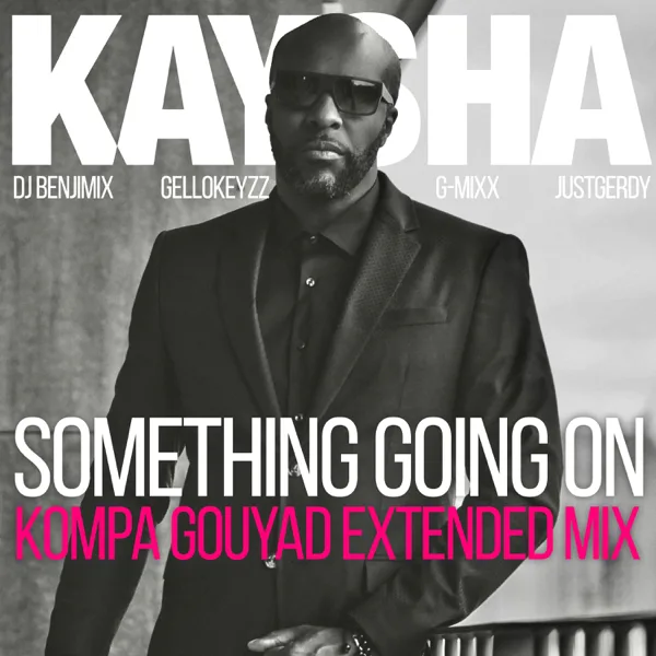 Something Going On (feat. DJ Benjimix, Gellokeyzz, G-Mixx & JustGerdy) [Kompa Gouyad Extended Mix] — Kaysha
