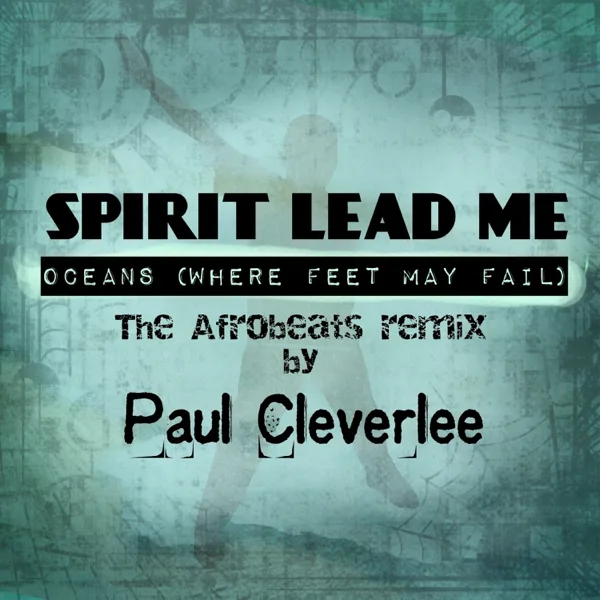 Spirit Lead Me - Oceans (Where Feet May Fail) [The Afrobeats Remix] — Paul CleverLee