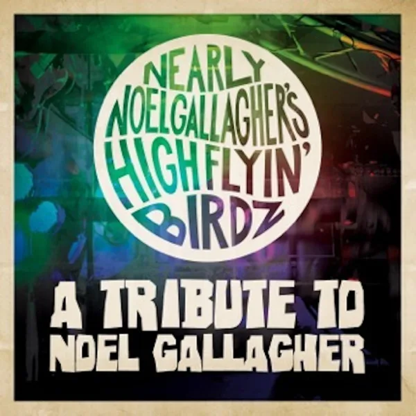Stop Crying Your Heart Out — Nearly Noel Gallagher's Highflyin Birdz