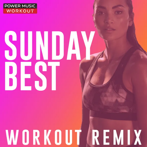 Sunday Best (Workout Remix 128 BPM) — Power Music Workout