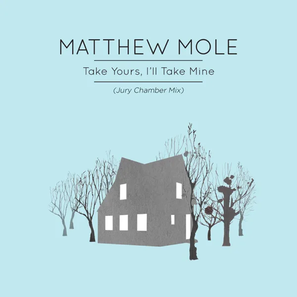 Take Yours, I'll Take Mine (Jury Chamber Mix) — Matthew Mole
