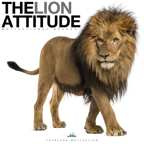 The Lion Attitude (Motivational Speech) — Fearless Motivation