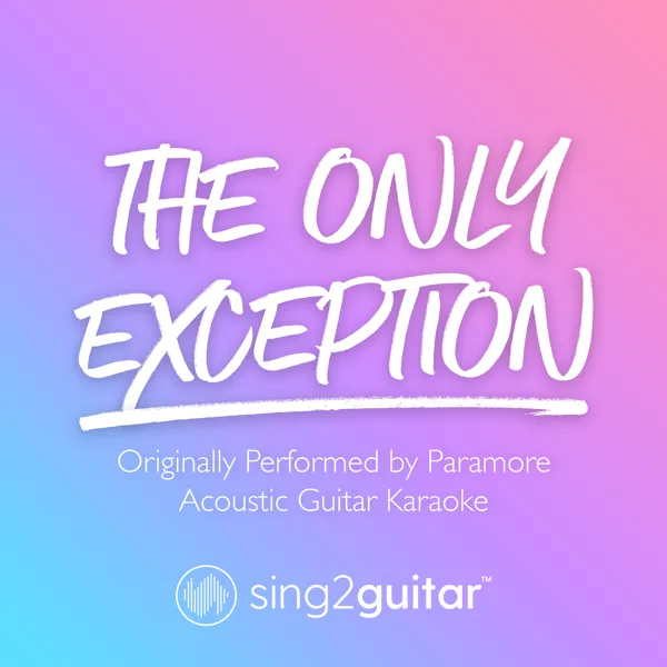 The Only Exception (Originally Performed by Paramore) [Acoustic Guitar Karaoke] — Sing2Guitar
