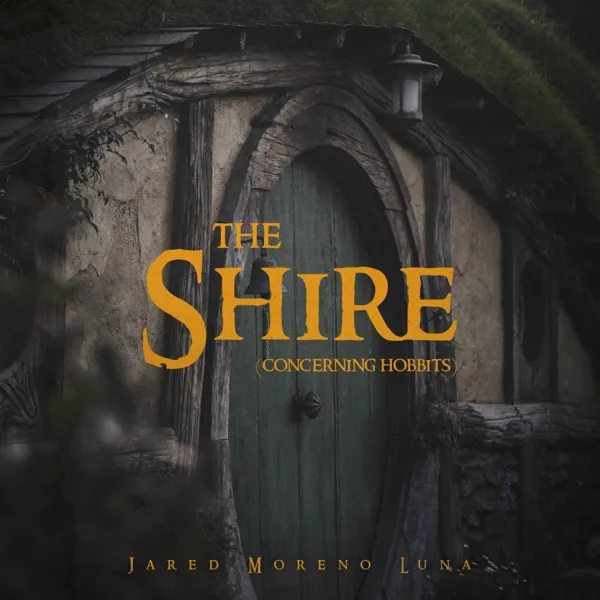 The Shire (Concerning Hobbits) — Jared Moreno Luna