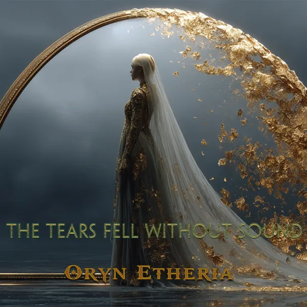 The Tears Fell Without Sound — Oryn Etheria
